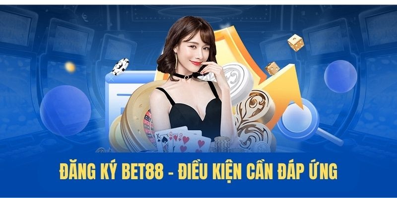 Điều kiện đăng ký BET88 quy định áp dụng dành cho khách hàng