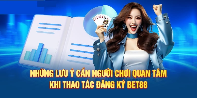 Lưu ý đăng ký tài khoản BET88 hữu ích khi người chơi thực hiện