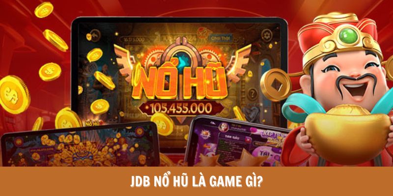 Tìm hiểu về sảnh game JDB Nổ hũ siêu hot tại nhà cái Bet88