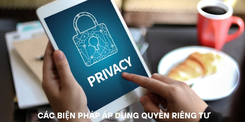 Một số phương pháp được áp dụng để bảo vệ quyền riêng tư