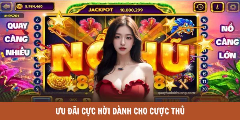 Ưu đãi cực hời dành cho cược thủ khi tham gia trải nghiệm